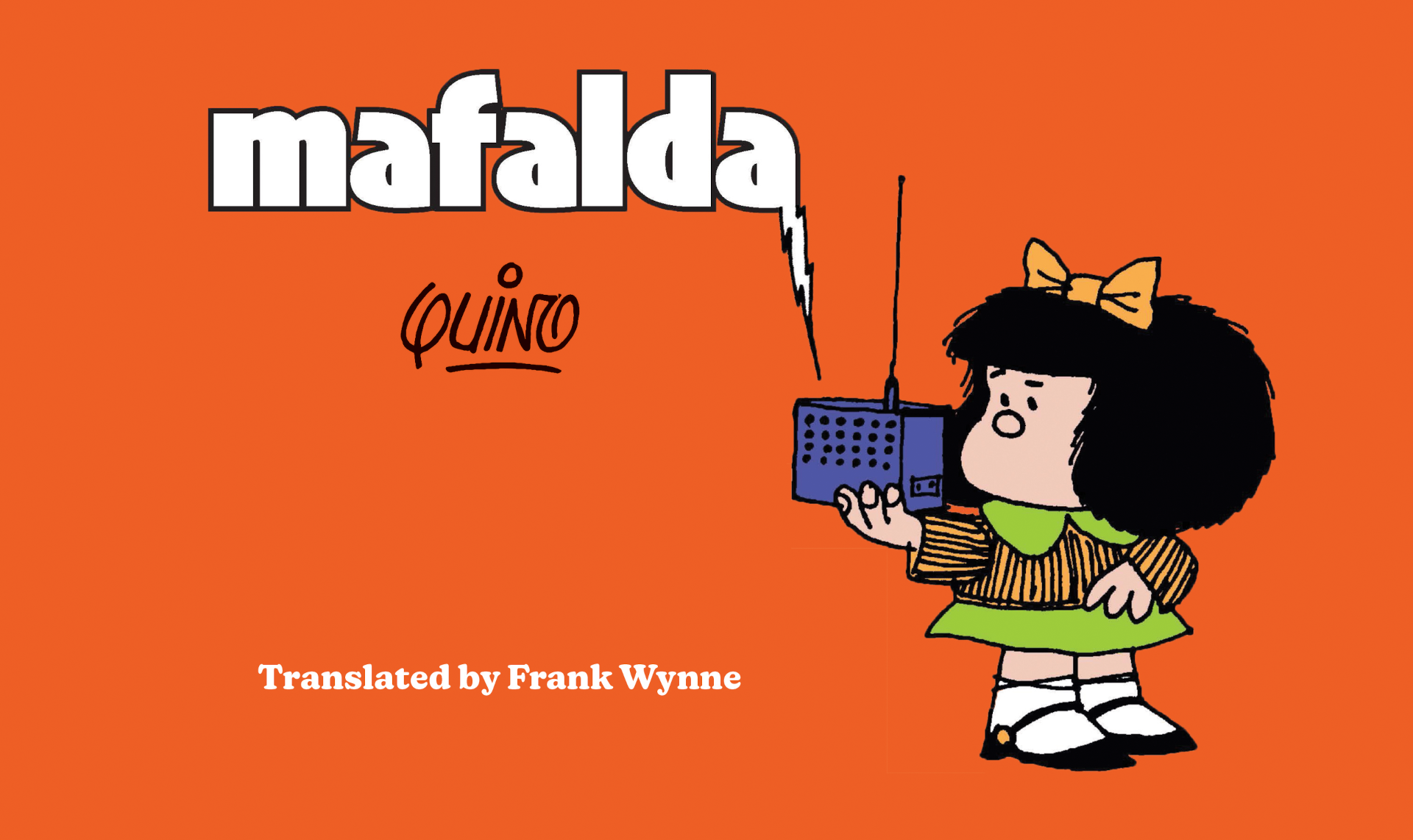 The cover of the comic book MAFALDA. Mafalda is a small girl with an orange bow in her black bobbed hair. She is wearing a green and orange dress and white ankle socks. She is holding a portable radio in her hand with the word MAFALDA coming out of it.